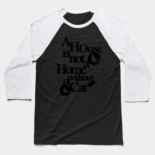 A house is not a home without a cat Black Baseball T-Shirt